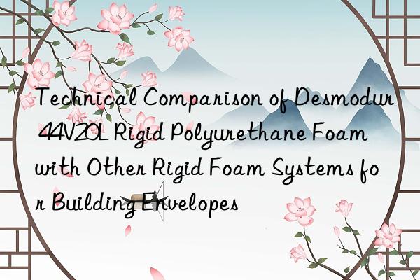 technical comparison of desmodur 44v20l rigid polyurethane foam with other rigid foam systems for building envelopes
