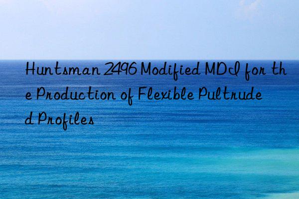  2496 modified mdi for the production of flexible pultruded profiles