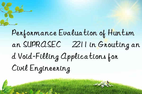 performance evaluation of  suprasec® 2211 in grouting and void-filling applications for civil engineering