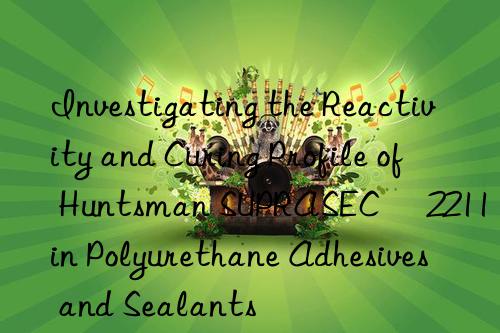 investigating the reactivity and curing profile of  suprasec® 2211 in polyurethane adhesives and sealants