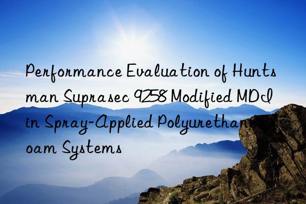 performance evaluation of  suprasec 9258 modified mdi in spray-applied polyurethane foam systems
