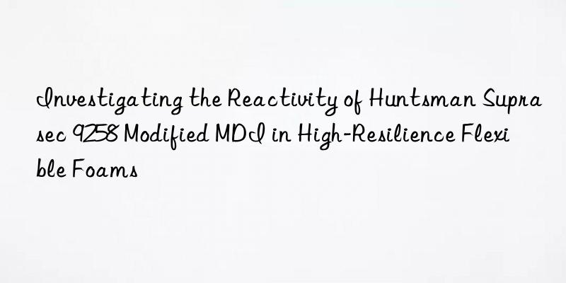 investigating the reactivity of  suprasec 9258 modified mdi in high-resilience flexible foams