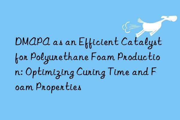 dmapa as an efficient catalyst for polyurethane foam production: optimizing curing time and foam properties