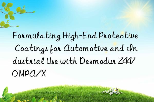 formulating high-end protective coatings for automotive and industrial use with desmodur z4470 mpa/x