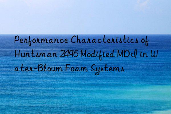 performance characteristics of  2496 modified mdi in water-blown foam systems