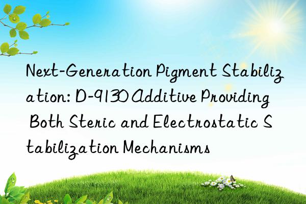 Next-Generation Pigment Stabilization: D-9130 Additive Providing Both Steric and Electrostatic Stabilization Mechanisms