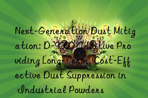 Next-Generation Dust Mitigation: D-9000 Additive Providing Long-Term, Cost-Effective Dust Suppression in Industrial Powders