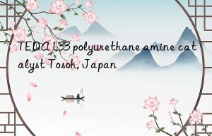teda l33 polyurethane amine catalyst , japan