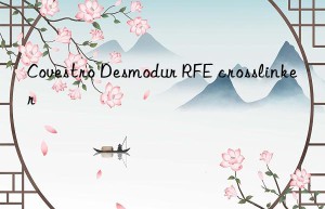 desmodur rfe crosslinker