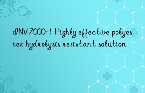 inv 7000-1 highly effective polyester hydrolysis resistant solution