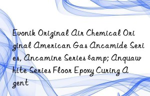 original air chemical original american gas ancamide series, ancamine series & anquawhite series floor epoxy curing agent