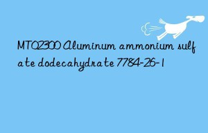mt02300 aluminum ammonium sulfate dodecahydrate 7784-26-1