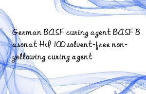german  curing agent  basonat hi 100 solvent-free non-yellowing curing agent