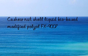 cashew nut shell liquid bio-based modified polyol fx-9007