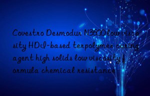 desmodur n3600 low viscosity hdi-based terpolymer curing agent high solids low viscosity formula chemical resistance