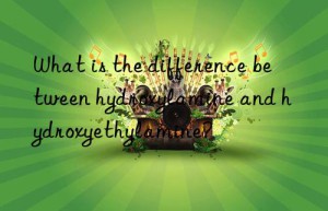 what is the difference between hydroxylamine and hydroxyethylamine?