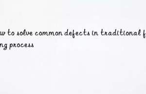 how to solve common defects in traditional foaming process