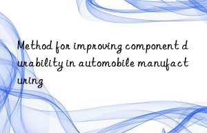 method for improving component durability in automobile manufacturing