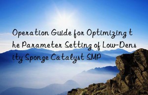 operation guide for optimizing the parameter setting of low-density sponge catalyst smp