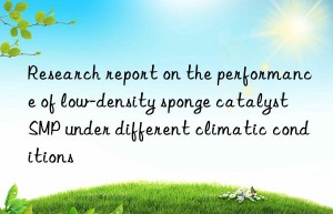research report on the performance of low-density sponge catalyst smp under different climatic conditions