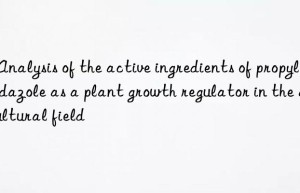2-analysis of the active ingredients of propylimidazole as a plant growth regulator in the agricultural field