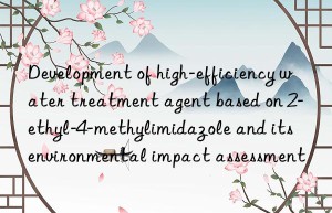 development of high-efficiency water treatment agent based on 2-ethyl-4-methylimidazole and its environmental impact assessment