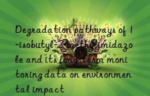 degradation pathways of 1-isobutyl-2-methylimidazole and its long-term monitoring data on environmental impact