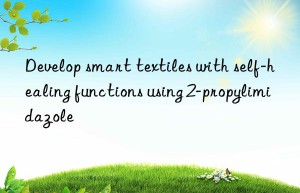 develop smart textiles with self-healing functions using 2-propylimidazole