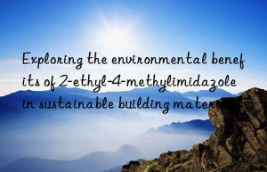 exploring the environmental benefits of 2-ethyl-4-methylimidazole in sustainable building materials