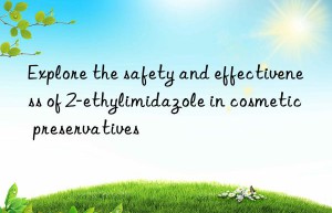 explore the safety and effectiveness of 2-ethylimidazole in cosmetic preservatives