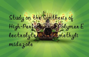 study on the synthesis of high-performance polymer electrolytes with 2-methylimidazole