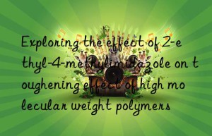 exploring the effect of 2-ethyl-4-methylimidazole on toughening effect of high molecular weight polymers