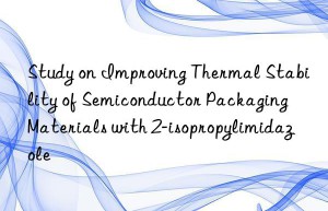 study on improving thermal stability of semiconductor packaging materials with 2-isopropylimidazole