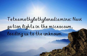 tetramethylethylenediamine: navigation lights in the microcosm, leading us to the unknown