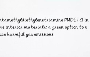 pentamethyldiethylenetriamine pmdeta in automotive interior materials: a green option to reduce harmful gas emissions