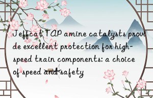 jeffcat tap amine catalysts provide excellent protection for high-speed train components: a choice of speed and safety