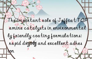 the important role of jeffcat tap amine catalysts in environmentally friendly coating formulations: rapid drying and excellent adhesion