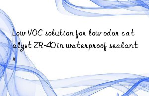 low voc solution for low odor catalyst zr-40 in waterproof sealants