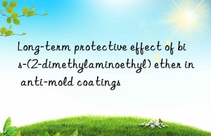 long-term protective effect of bis-(2-dimethylaminoethyl) ether in anti-mold coatings