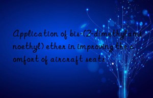 application of bis-(2-dimethylaminoethyl) ether in improving the comfort of aircraft seats