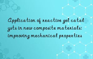 application of reactive gel catalysts in new composite materials: improving mechanical properties