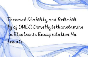 thermal stability and reliability of dmea dimethylethanolamine in electronic encapsulation materials