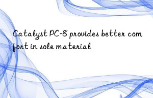 catalyst pc-8 provides better comfort in sole material