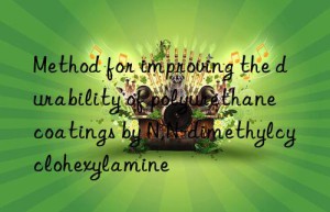 method for improving the durability of polyurethane coatings by n,n-dimethylcyclohexylamine