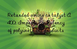 retarded amine catalyst a400: improve consistency of polyurethane products
