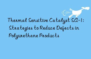 thermal sensitive catalyst sa-1: strategies to reduce defects in polyurethane products