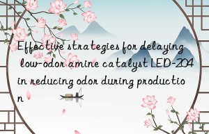 effective strategies for delaying low-odor amine catalyst led-204 in reducing odor during production