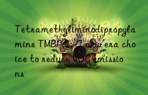 tetramethyliminodipropylamine tmbpa: a new era choice to reduce voc emissions