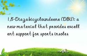 1,8-diazabicycloundeene (dbu): a new material that provides excellent support for sports insoles