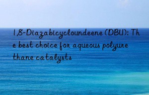 1,8-diazabicycloundeene (dbu): the best choice for aqueous polyurethane catalysts